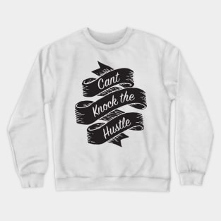 Can't Knock the Hustle Crewneck Sweatshirt